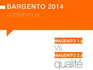 BARGENTO 2014! 
conférence 
MMAAGGEENNTTOO 11..Xx! 
Vs. 
MMAAGGEENNTTOO 21..Xx! 
sécurité 
 