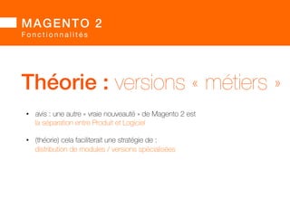 MAGENTO 2! 
F o n c t i o n n a l i t é s 
• recherche améliorée 
notamment par la pondération des attributs 
• Google Adwords 
suivi de la conversion 
et… c’est tout. 
pour le moment…! 
 