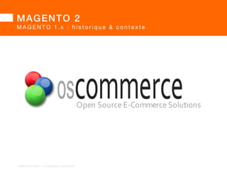 MAGENTO 2 
Magento 1.x : historique  contexte 
Magento 2 : pourquoi une si longue attente ? 
Magento 1.x Vs. Magento 2.x 
Magento 2 : roadmap  bilan 
1 
2 
3 
4 
BARGENTO!2014!–!E/COMMERCE!ACADEMY! 
 