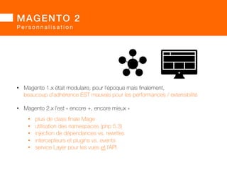 MAGENTO 2 
MAGENTO 1.x Vs. MAGENTO 2.x : performances 
Performance toolkit 
• une suite de générateurs pour  
simuler des ...