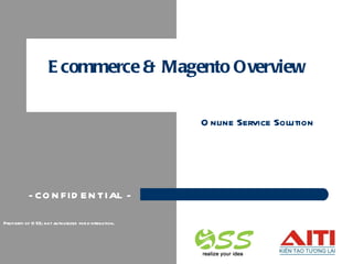 Ecommerce & Magento Overview Online Service Solution Property of OSS; not authorized for distribution. - CONFIDENTIAL -  