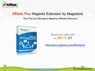 Affiliate Plus Magento Extension by Magestore
The First and Strongest Magento Affiliate Extension

Boost your sales with
ONLY

$84.15 $99

http://www.magestore.com/affiliateplus/

www.magestore.com

 