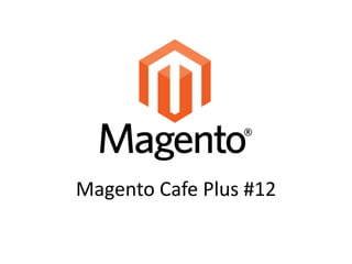 Magento Cafe Plus #12
 