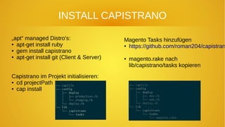 INSTALL CAPISTRANO
„apt“ managed Distro's:
● apt-get install ruby
● gem install capistrano
● apt-get install git (Client &...