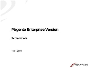 Magento Enterprise Version Screenshots 16.04.2009 
