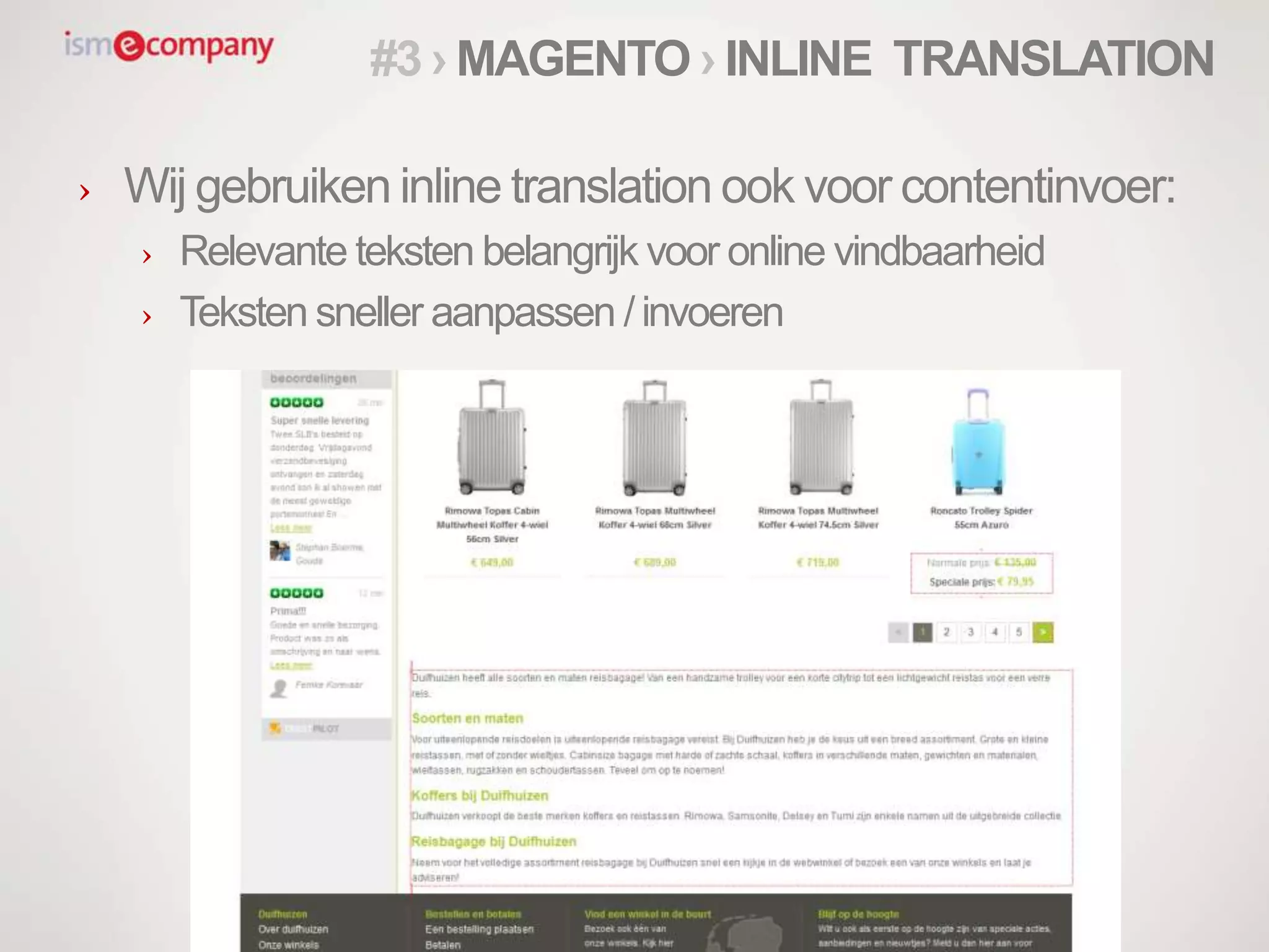 #3 › MAGENTO › INLINE TRANSLATION
› Wij gebruiken inline translation ook voor contentinvoer:
› Relevante teksten belangrijk voor online vindbaarheid
› Teksten sneller aanpassen /invoeren
 