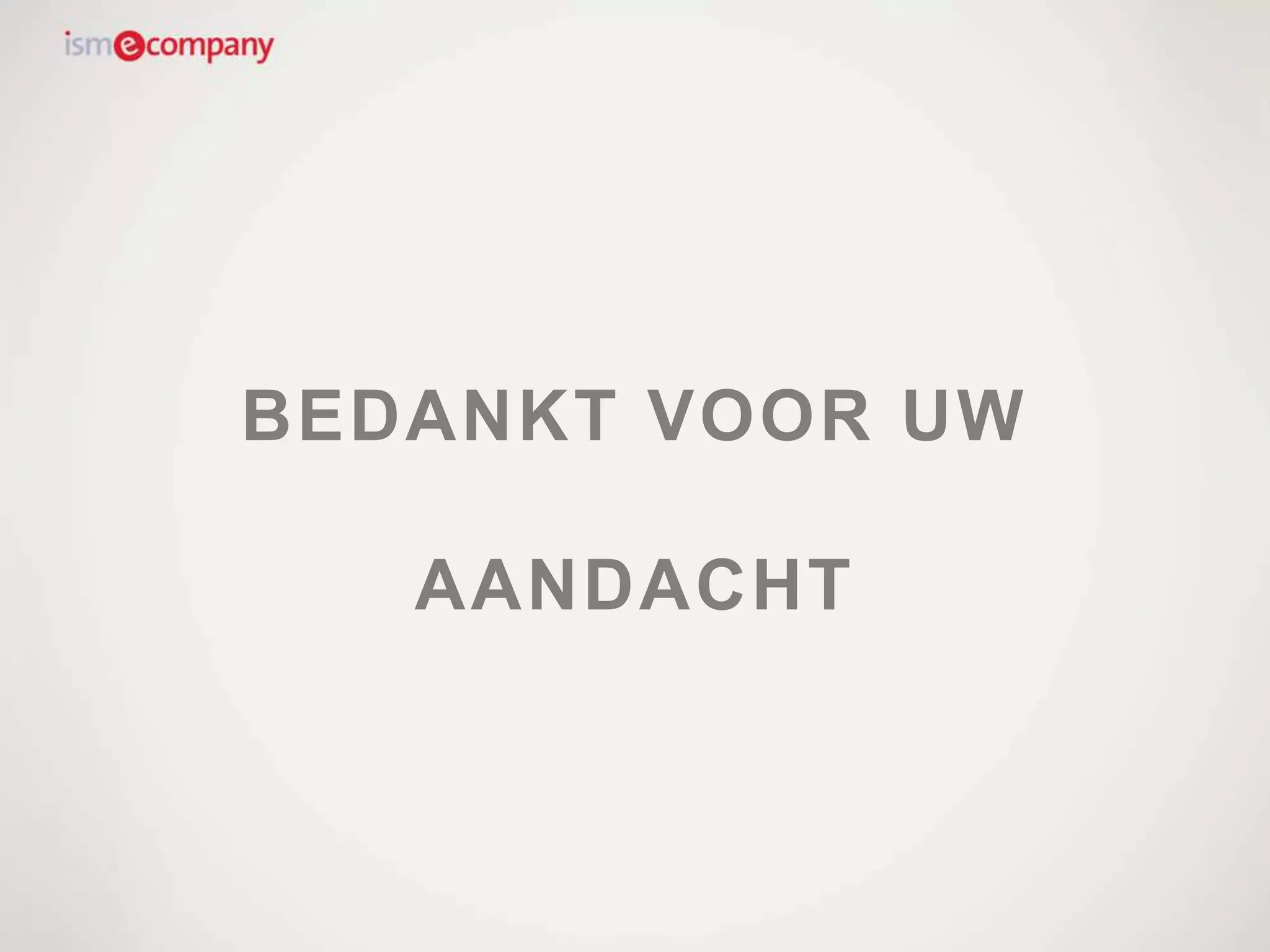 BEDANKT VOOR UW
AANDACHT
 