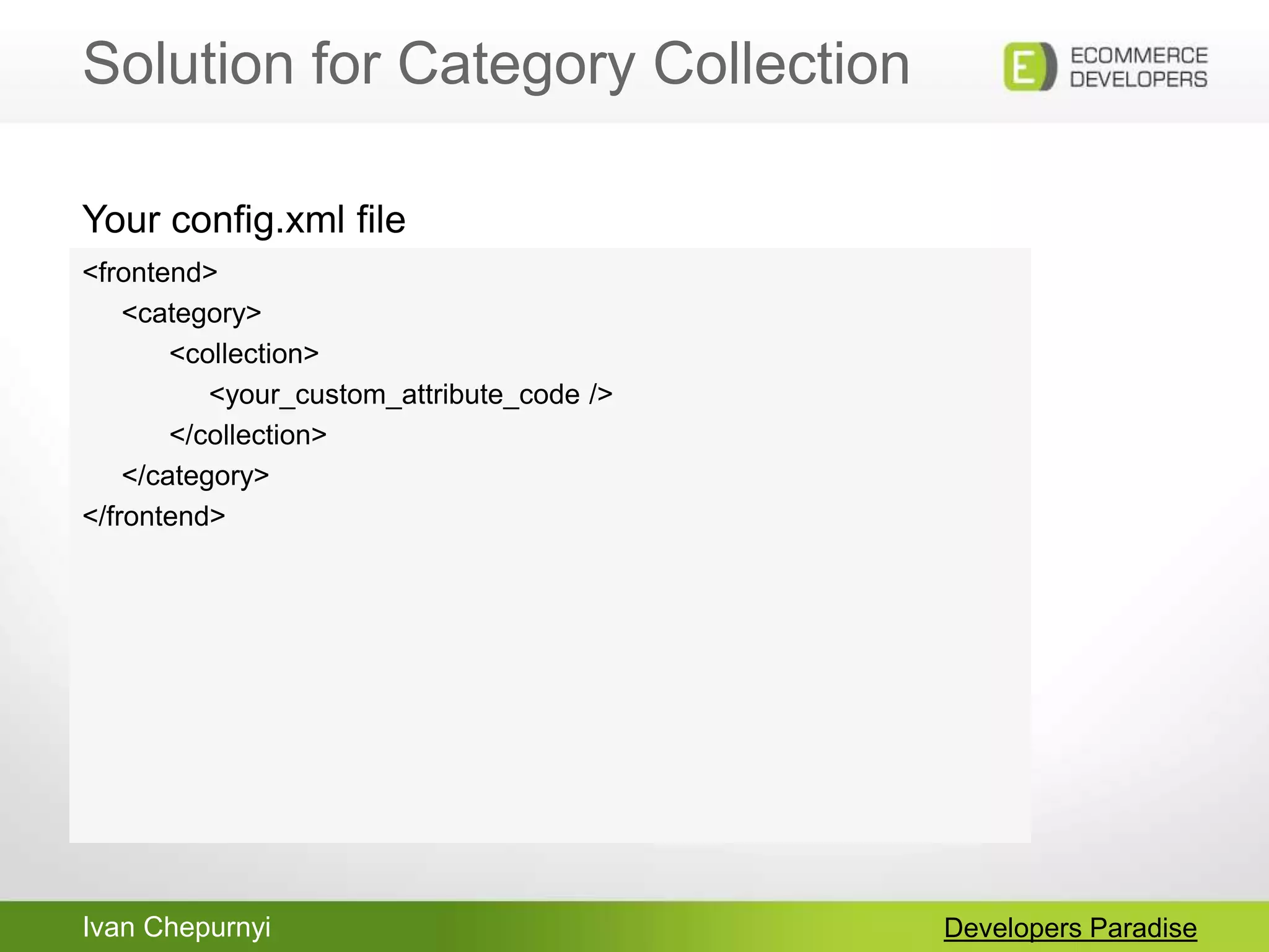 Ivan Chepurnyi
Solution for Category Collection
Developers Paradise
<frontend>
<category>
<collection>
<your_custom_attribute_code />
</collection>
</category>
</frontend>
Your config.xml file
 