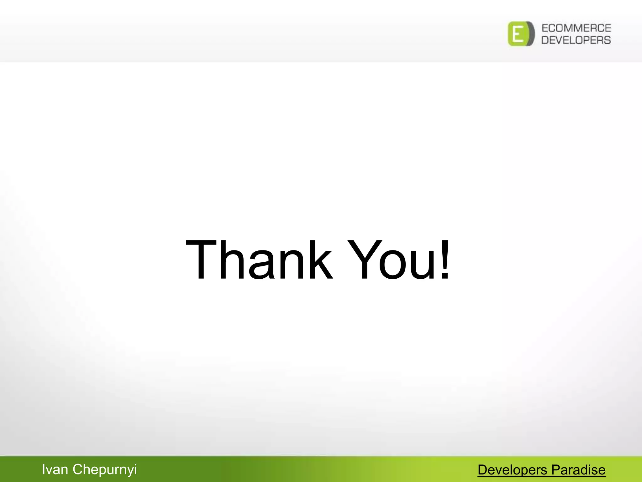 Ivan Chepurnyi Developers Paradise
Thank You!
 