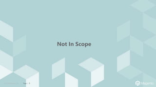 © 2019 Magento, Inc. Page | 5
Not In Scope
 