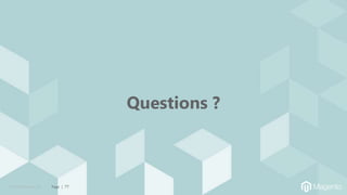 © 2019 Magento, Inc. Page | 77
Questions ?
 