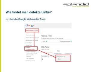Wie findet man defekte Links?
-> Über die Google Webmaster Tools
 