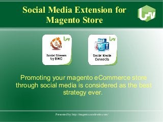 Presented by: http://magento.ocodewire.com/
Social Media Extension for
Magento Store
Promoting your magento eCommerce store
through social media is considered as the best
strategy ever.
 