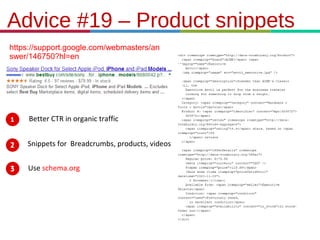 21.3.11
Advice #19 – Product snippets
https://support.google.com/webmasters/an
swer/146750?hl=en
Better CTR in organic traffic
Snippets for Breadcrumbs, products, videos
Use schema.org
 