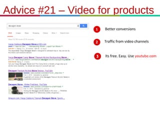 21.3.11
Advice #21 – Video for products
Better conversions
Traffic from video channels
Its free. Easy. Use youtube.com
 