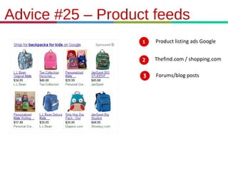 21.3.11
Advice #25 – Product feeds
Product listing ads Google
Thefind.com / shopping.com
Forums/blog posts
 