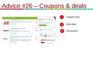 21.3.11
Advice #26 – Coupons & deals
Coupons sites
Daily deals
Discounters
 