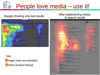 21.3.11
People love media – use it!
Google showing only text results
After implementing media
to search results
Use:
•Images (real use examples)
•Videos (product testing)
 