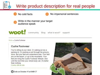 21.3.11
Write product description for real people
No cold facts No impersonal sentences
Write in the manner your target
audience speak
 