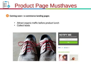21.3.11
Coming soon + e-commerce landing pages
Product Page Musthaves
• Attract organic traffic before product lunch
• Collect leads
 