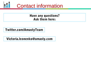 21.3.11
Contact information
Have any questions?
Ask them here:
Twitter.com/AmastyTeam
Victoria.leonenko@amasty.com
 