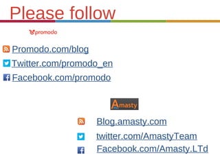 Promodo.com/blog
Twitter.com/promodo_en
Facebook.com/promodo
Please follow
Blog.amasty.com
twitter.com/AmastyTeam
Facebook.com/Amasty.LTd
 