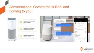 Conversational Commerce is Real and
Coming to you!
 