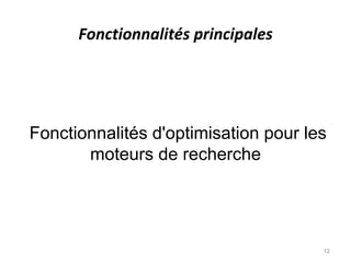 Fonctionnalités principales




Fonctionnalités d'optimisation pour les
       moteurs de recherche




                                      12
 