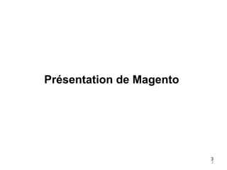 Présentation de Magento




                          3
                          3
 