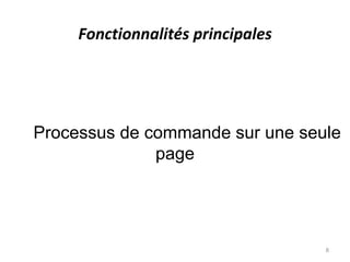 Fonctionnalités principales




Processus de commande sur une seule
              page




                                   8
 