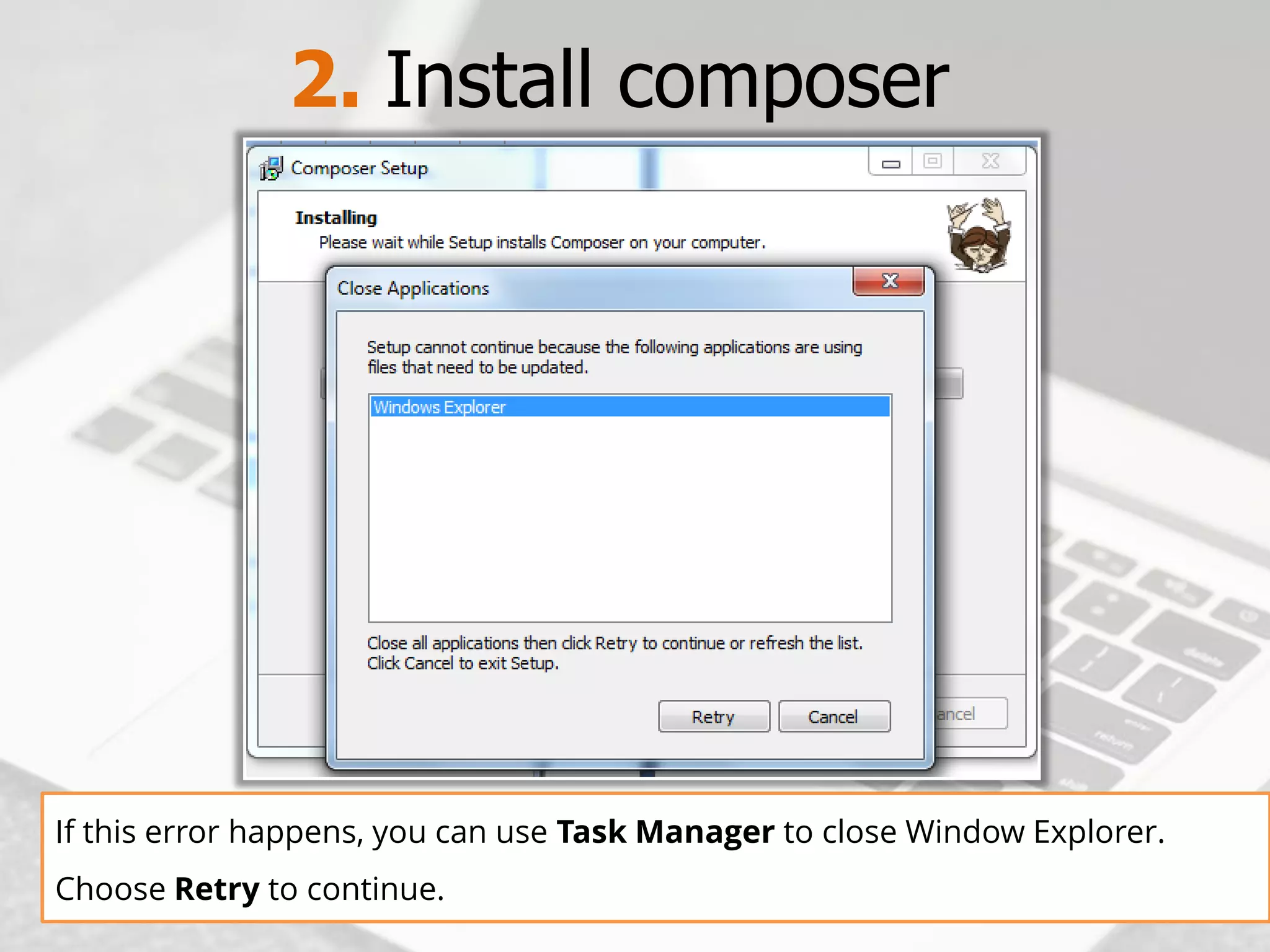2. Install composer 
If this error happens, you can useTask Managerto close Window Explorer. ChooseRetryto continue.  