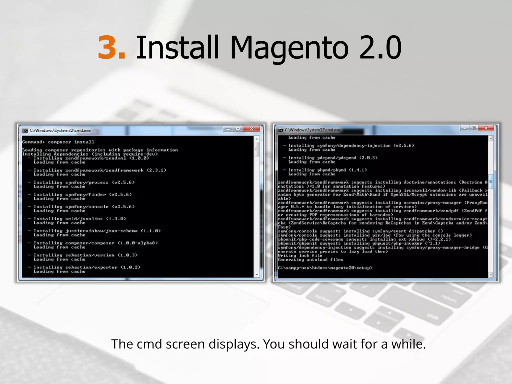 3. Install Magento2.0 
The cmdscreen displays. You should wait for a while.  