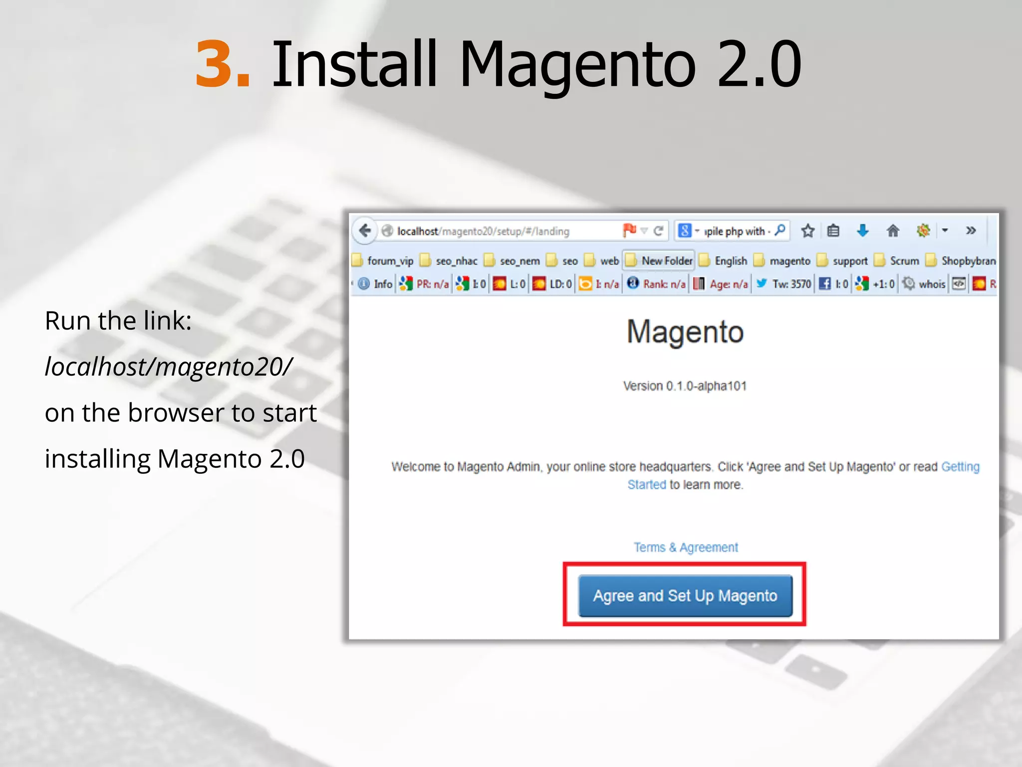 3. Install Magento2.0 
Run the link: 
localhost/magento20/ 
on the browser to start installing Magento2.0  