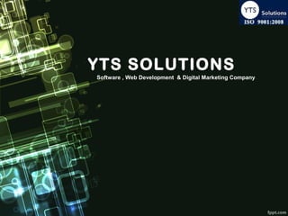 YTS SOLUTIONS
Software , Web Development & Digital Marketing Company
 
