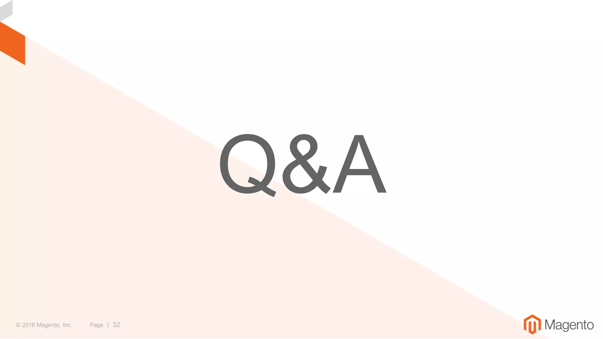 © 2016 Magento, Inc. Page | 32
Q&A
 