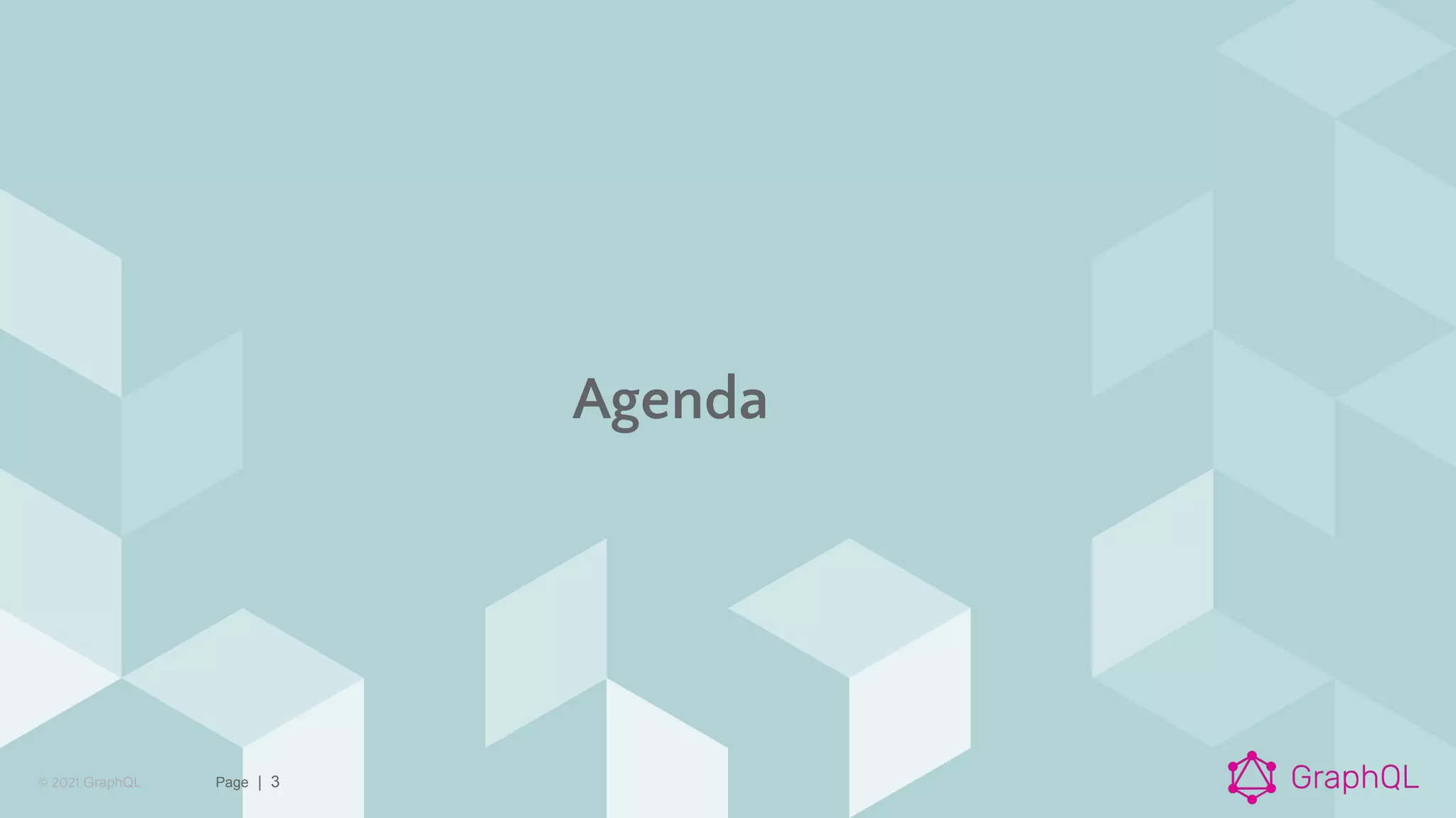 © 2021 GraphQL Page | 3
Agenda
 