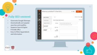 Place your screenshot here
Fully SEO centered
○ Generates Google Sitemaps
○ Automatically sort popular
searches and modifies
○ Supports Search Engine
Friendly URLs
○ Easy to Meta-tag products
and information
11
 