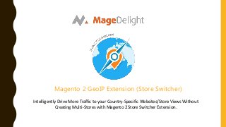 Magento 2 GeoIP Extension (Store Switcher)
Intelligently Drive More Traffic to your Country-Specific Websites/Store Views Without
Creating Multi-Stores with Magento 2 Store Switcher Extension.
 