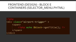 FRONTEND (DESIGN) - BLOCK E
CONTAINERS (SELECTOR_MENU.PHTML)
 