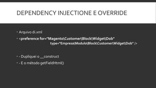 DEPENDENCY INJECTIONE E OVERRIDE
 Arquivo di.xml
 <preference for="MagentoCustomerBlockWidgetDob"
type="EmpresaModuloBlockCustomerWidgetDob" />
 - Dupliquei o __construct
 - E o método getFieldHtml()
 