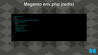 Magento env.php (redis)
'page_cache' =>
array(
'backend' => 'Cm_Cache_Backend_Redis',
'backend_options' =>
array(
'server' => '127.0.0.1',
'port' => '6379',
'database' => '1',
'compress_data' => '0'
)
)
)
)
 