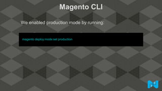 Magento CLI
We enabled production mode by running:
magento deploy:mode:set production
 