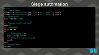 Siege automation
#!/bin/sh
echo "Creating sitemap:"
curl $4 | sed 's/<url>/<url>n/g' | grep 0.5 | sed 's/.*loc>(.*)</loc.*/1/g' > urls.txt
curl $4 | sed 's/<url>/<url>n/g' | grep 1.0 | sed 's/.*loc>(.*)</loc.*/1/g' >>urls.txt
echo "Warming cache:"
Siege -i -c50 -t60s -f urls.txt
echo "Waiting 1 minute for the first test."
sleep 1m
echo "Starting tests:"
for i in `seq 1 $5`;
do
echo "Running test # $i / $5:"
Siege -i -c$1 -t$2s -f urls.txt
echo "Waiting 1 minute for the next test."
sleep 1m
done
echo "Removing urls.txt:"
rm urls.txt
 