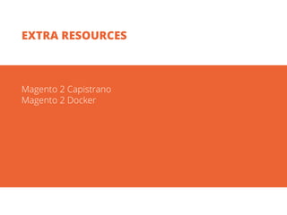Magento 2 Capistrano
Magento 2 Docker
EXTRA RESOURCES
 