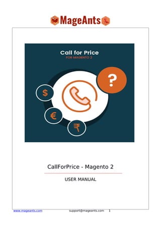 1www.mageants.com support@mageants.com
CallForPrice - Magento 2
USER MANUAL
 