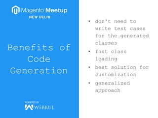 Benefits of
Code
Generation
• don't need to
write test cases
for the generated
classes
• fast class
loading
• best solution for
customization
• generalized
approach
 