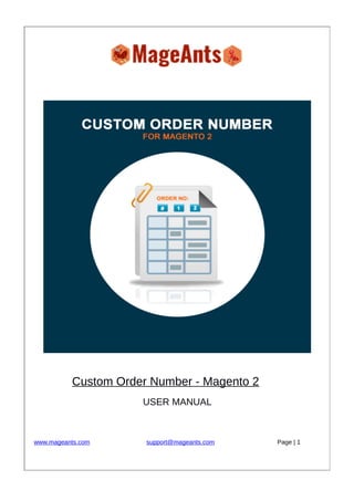 Custom Order Number - Magento 2
USER MANUAL
www.mageants.com support@mageants.com Page | 1
 