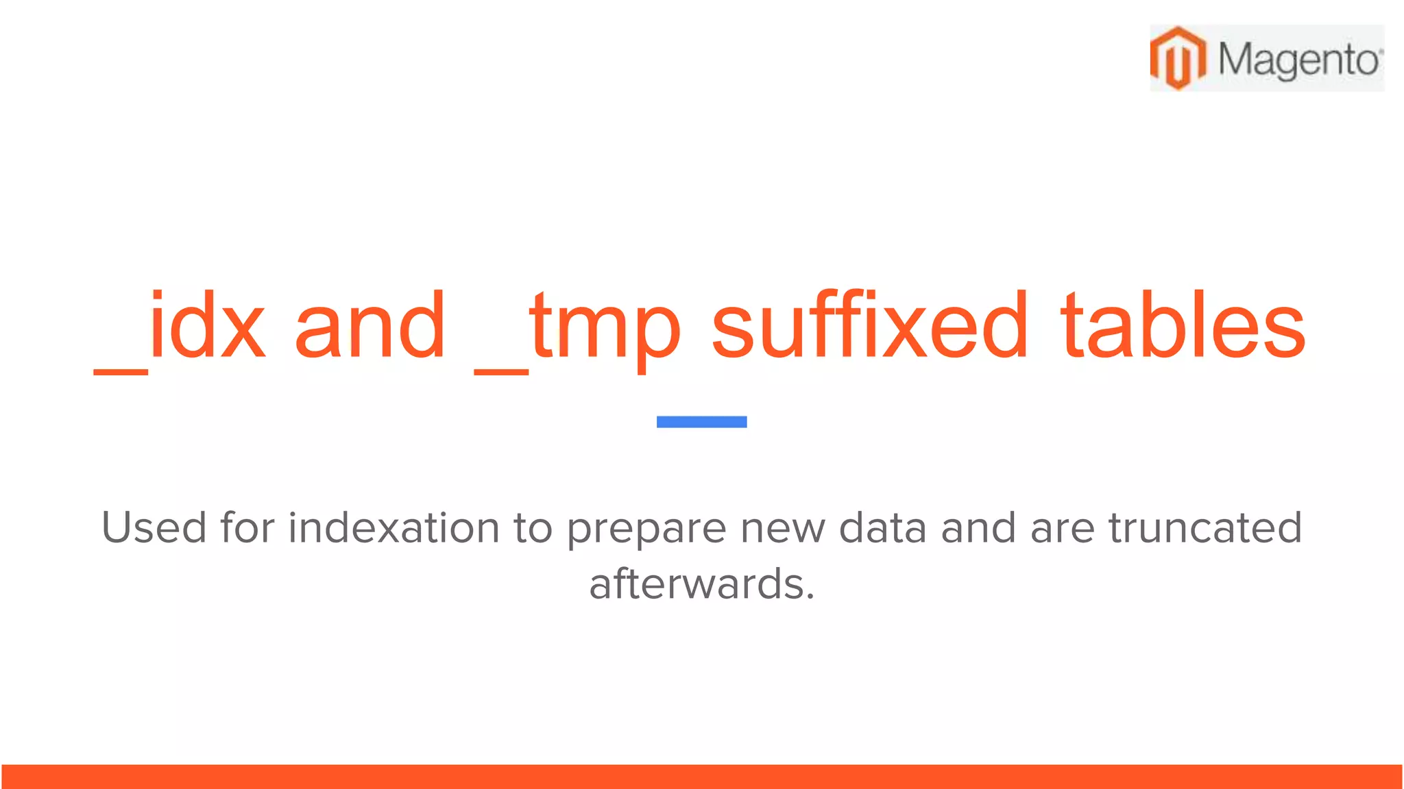 _idx and _tmp suffixed tables
Used for indexation to prepare new data and are truncated
afterwards.
 