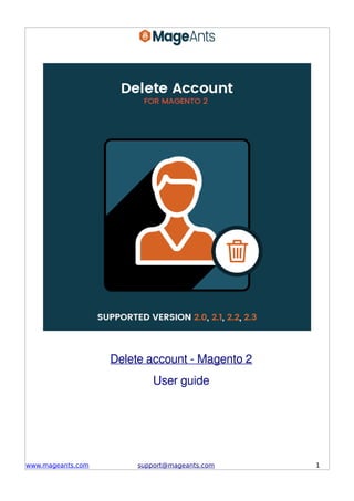 Delete account - Magento 2
User guide
www.mageants.com support@mageants.com 1
 