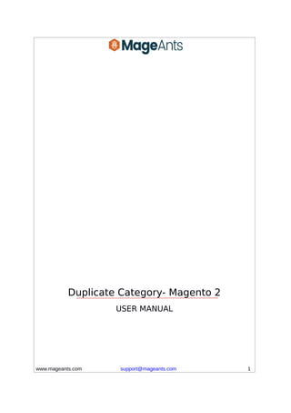 Duplicate Category- Magento 2
USER MANUAL
www.mageants.com support@mageants.com 1
 